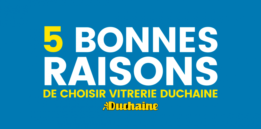 5 bonnes raisons de choisir Vitrerie Duchaine