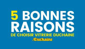 5 bonnes raisons de choisir Vitrerie Duchaine